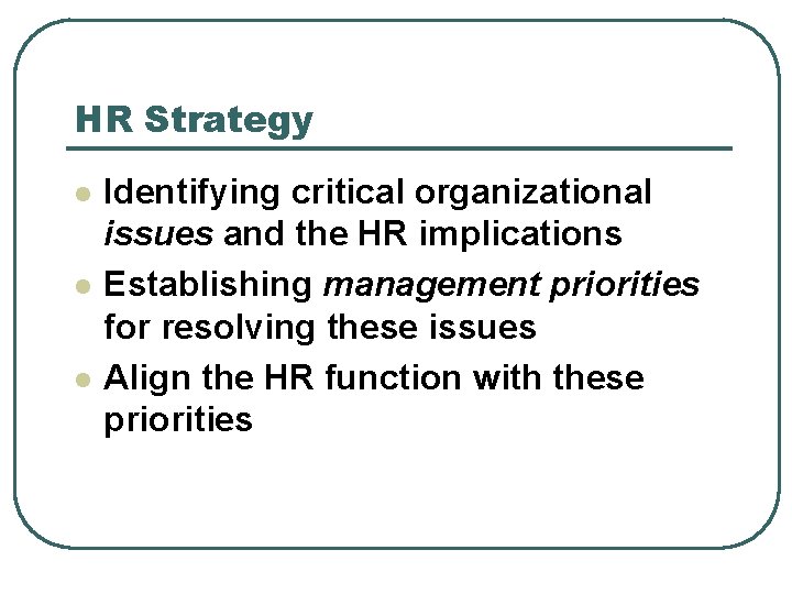 HR Strategy l l l Identifying critical organizational issues and the HR implications Establishing