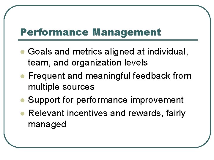 Performance Management l l Goals and metrics aligned at individual, team, and organization levels
