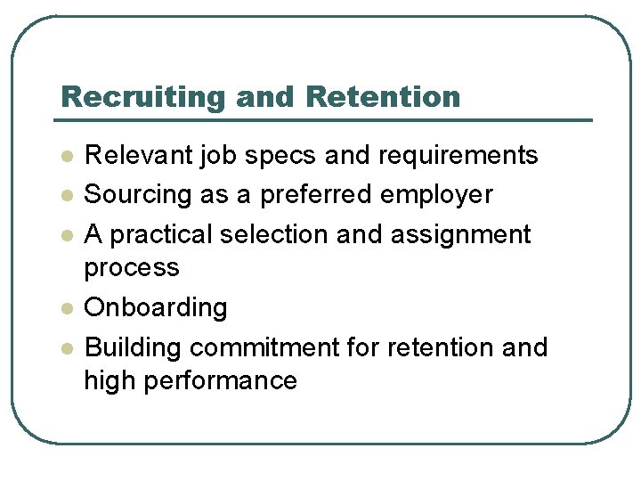 Recruiting and Retention l l l Relevant job specs and requirements Sourcing as a