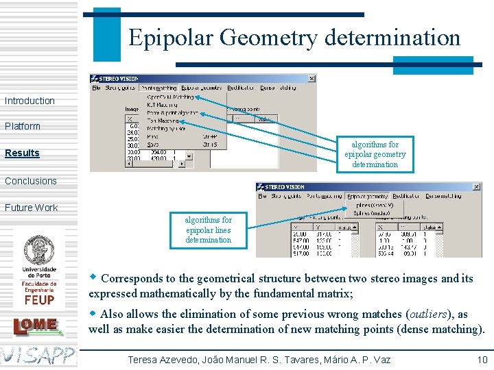 Epipolar Geometry determination Introduction Platform algorithms for epipolar geometry determination Results Conclusions Future Work