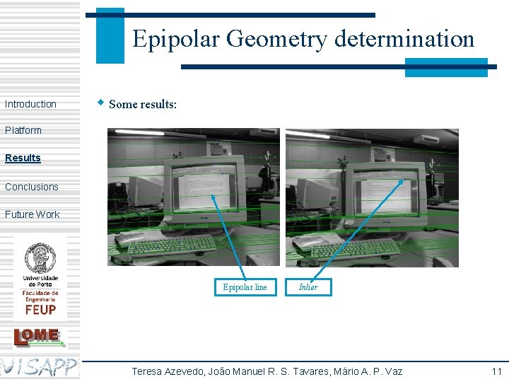 Epipolar Geometry determination Introduction w Some results: Platform Results Conclusions Future Work Epipolar line