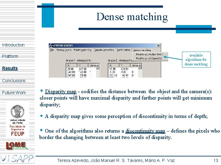 Dense matching Introduction available algorithms for dense matching Platform Results Conclusions Future Work w