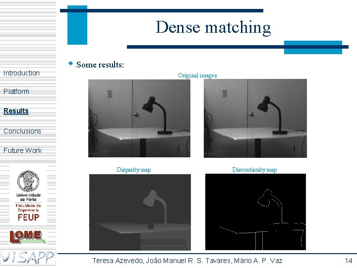 Dense matching Introduction w Some results: Original images Platform Results Conclusions Future Work Disparity