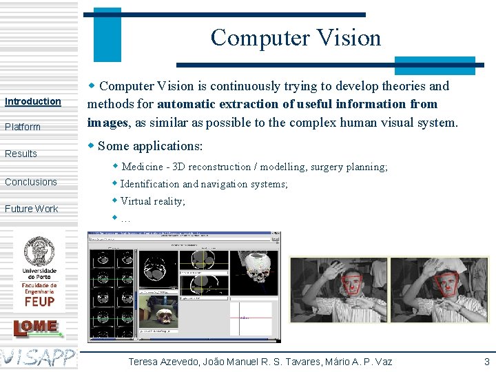 Computer Vision Introduction Platform Results Conclusions Future Work w Computer Vision is continuously trying