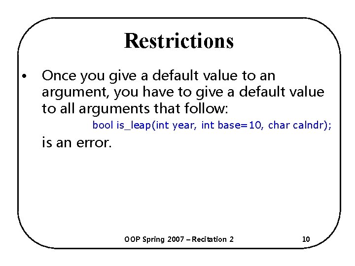 Restrictions • Once you give a default value to an argument, you have to