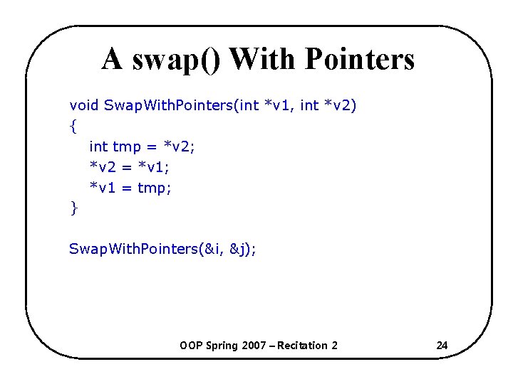 A swap() With Pointers void Swap. With. Pointers(int *v 1, int *v 2) {