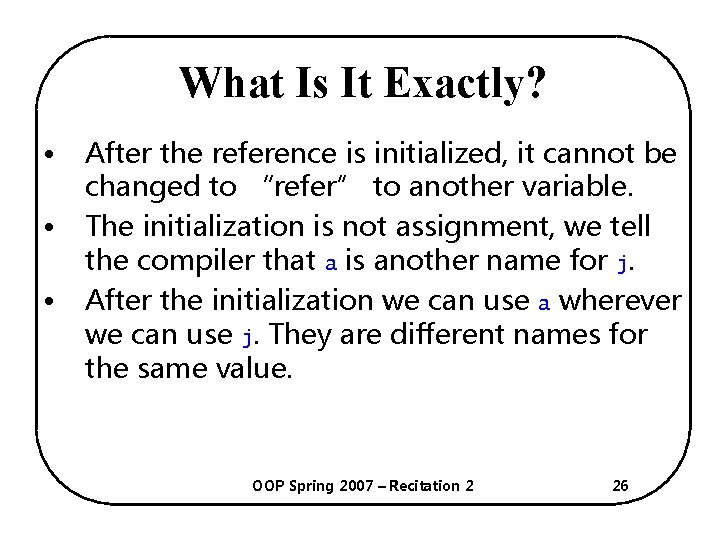 What Is It Exactly? • • • After the reference is initialized, it cannot