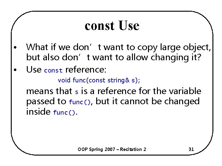 const Use • • What if we don’t want to copy large object, but