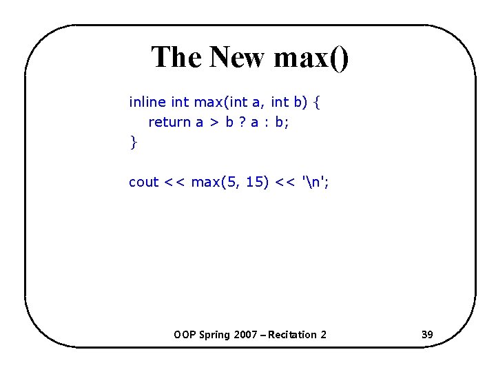 The New max() inline int max(int a, int b) { return a > b