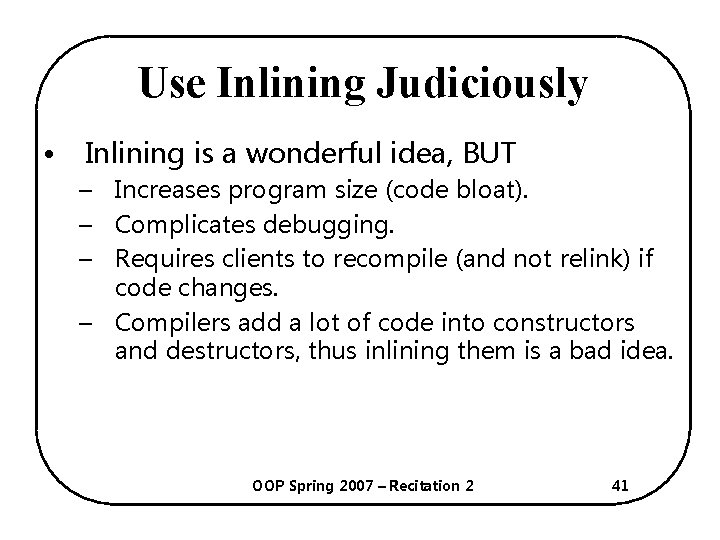 Use Inlining Judiciously • Inlining is a wonderful idea, BUT – Increases program size