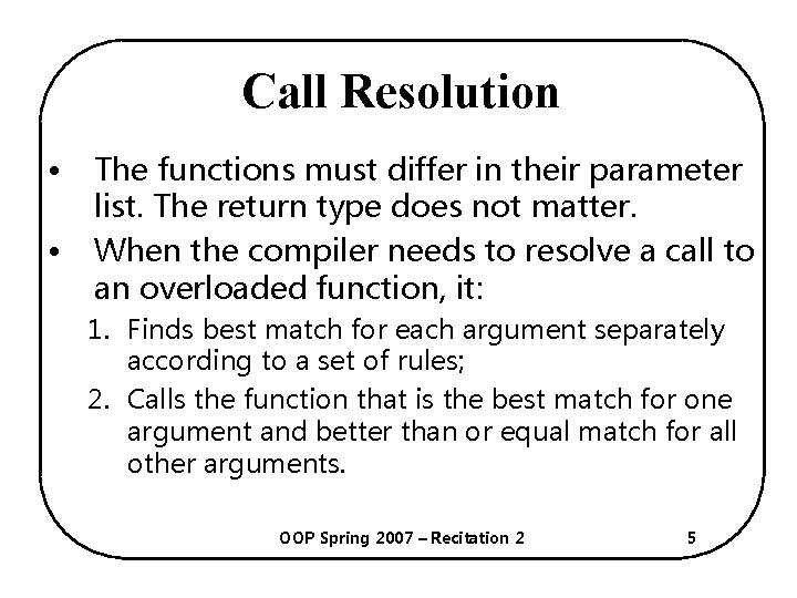 Call Resolution • • The functions must differ in their parameter list. The return