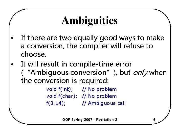 Ambiguities • • If there are two equally good ways to make a conversion,