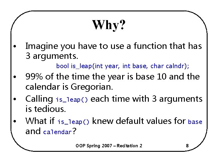 Why? • Imagine you have to use a function that has 3 arguments. bool