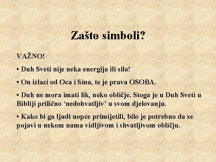 Zašto simboli? VAŽNO! • Duh Sveti nije neka energija ili sila! • On izlazi