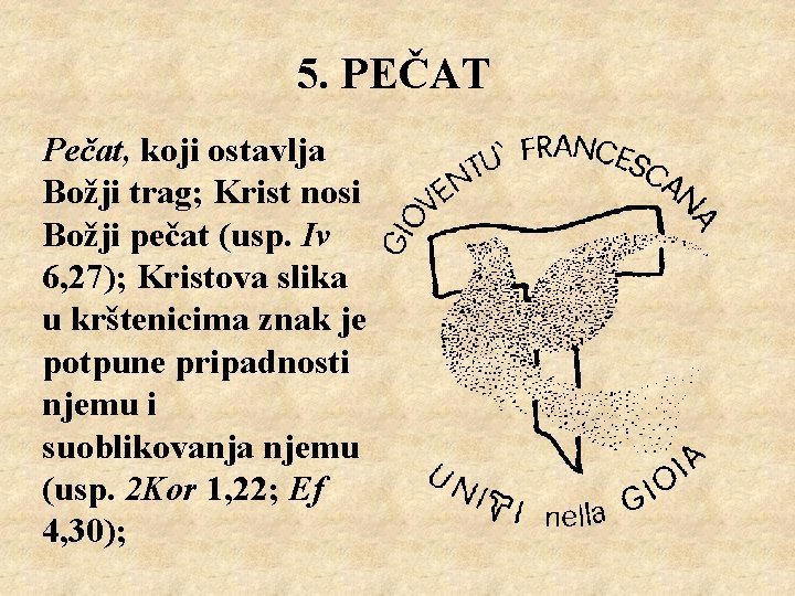 5. PEČAT Pečat, koji ostavlja Božji trag; Krist nosi Božji pečat (usp. Iv 6,