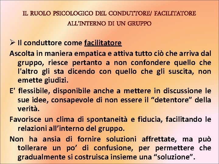 IL RUOLO PSICOLOGICO DEL CONDUTTORE/ FACILITATORE ALL’INTERNO DI UN GRUPPO Ø Il conduttore come