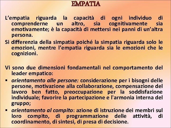 EMPATIA L’empatia riguarda la capacità di ogni individuo di comprenderne un altro, sia cognitivamente