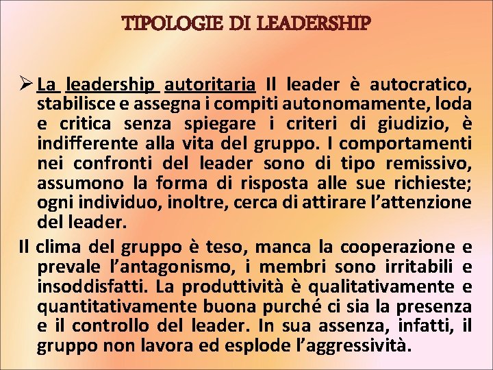 TIPOLOGIE DI LEADERSHIP Ø La leadership autoritaria Il leader è autocratico, stabilisce e assegna