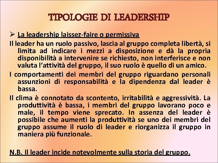 TIPOLOGIE DI LEADERSHIP Ø La leadership laissez-faire o permissiva Il leader ha un ruolo