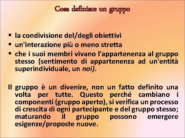 Cosa definisce un gruppo § la condivisione del/degli obiettivi § un'interazione più o meno