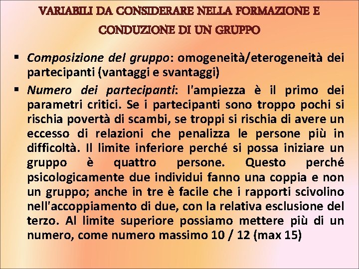 VARIABILI DA CONSIDERARE NELLA FORMAZIONE E CONDUZIONE DI UN GRUPPO § Composizione del gruppo: