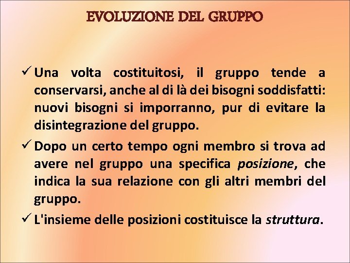 EVOLUZIONE DEL GRUPPO ü Una volta costituitosi, il gruppo tende a conservarsi, anche al