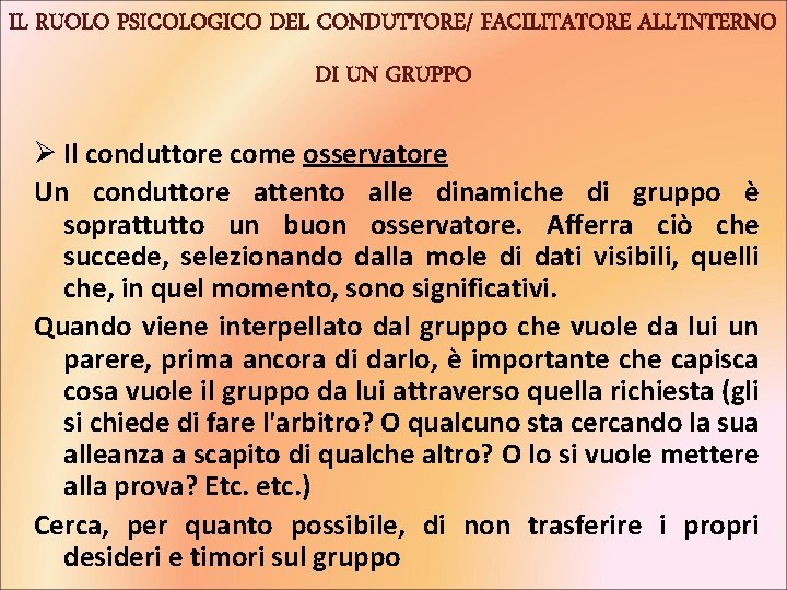 IL RUOLO PSICOLOGICO DEL CONDUTTORE/ FACILITATORE ALL’INTERNO DI UN GRUPPO Ø Il conduttore come