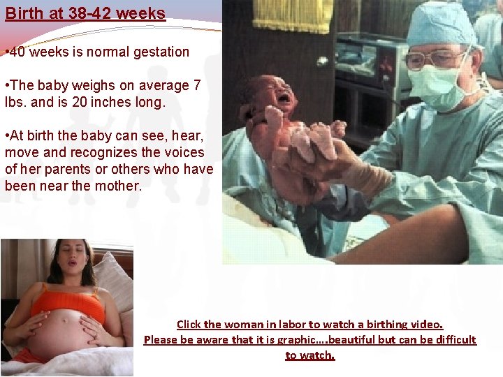 Birth at 38 -42 weeks • 40 weeks is normal gestation • The baby