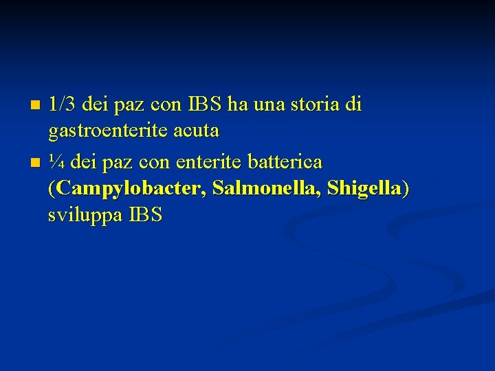 1/3 dei paz con IBS ha una storia di gastroenterite acuta n ¼ dei