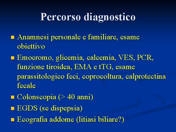 Percorso diagnostico Anamnesi personale e familiare, esame obiettivo n Emocromo, glicemia, calcemia, VES, PCR,