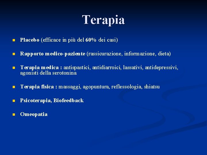 Terapia n Placebo (efficace in più del 60% dei casi) n Rapporto medico-paziente (rassicurazione,