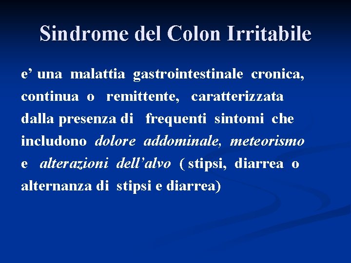 Sindrome del Colon Irritabile e’ una malattia gastrointestinale cronica, continua o remittente, caratterizzata dalla