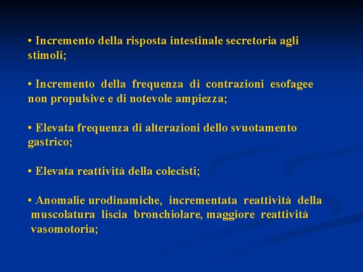  • Incremento della risposta intestinale secretoria agli stimoli; • Incremento della frequenza di