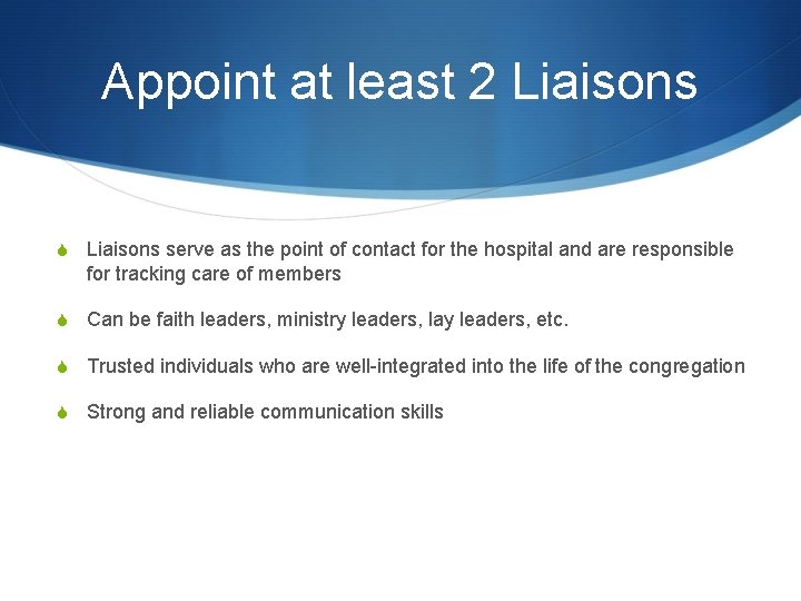 Appoint at least 2 Liaisons S Liaisons serve as the point of contact for