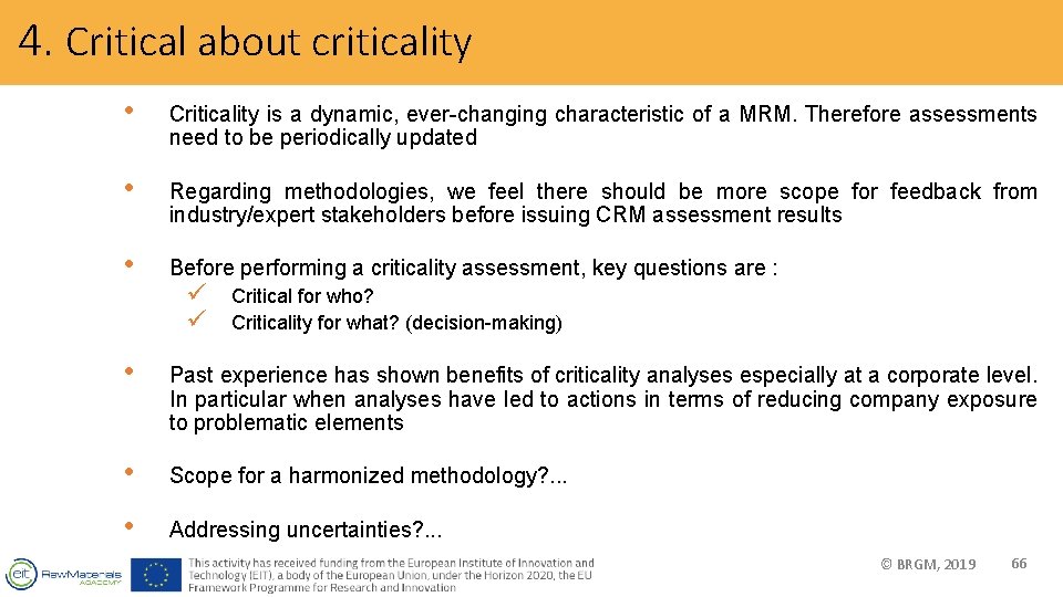 4. Critical about criticality • Criticality is a dynamic, ever-changing characteristic of a MRM.