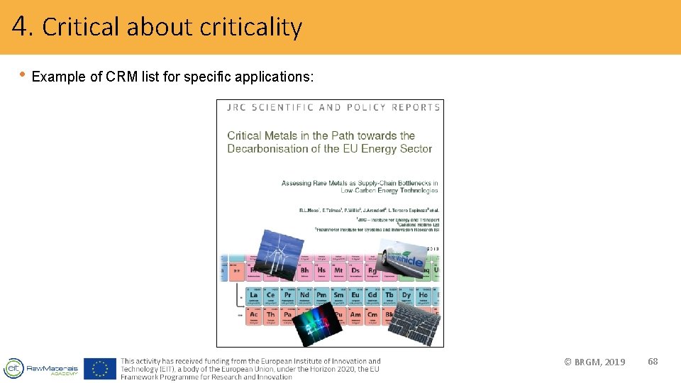 4. Critical about criticality • Example of CRM list for specific applications: © BRGM,
