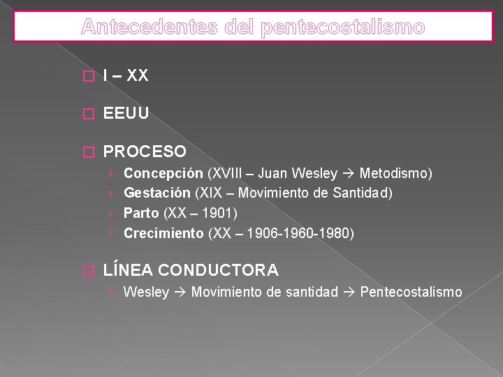 Antecedentes del pentecostalismo � I – XX � EEUU � PROCESO › › �