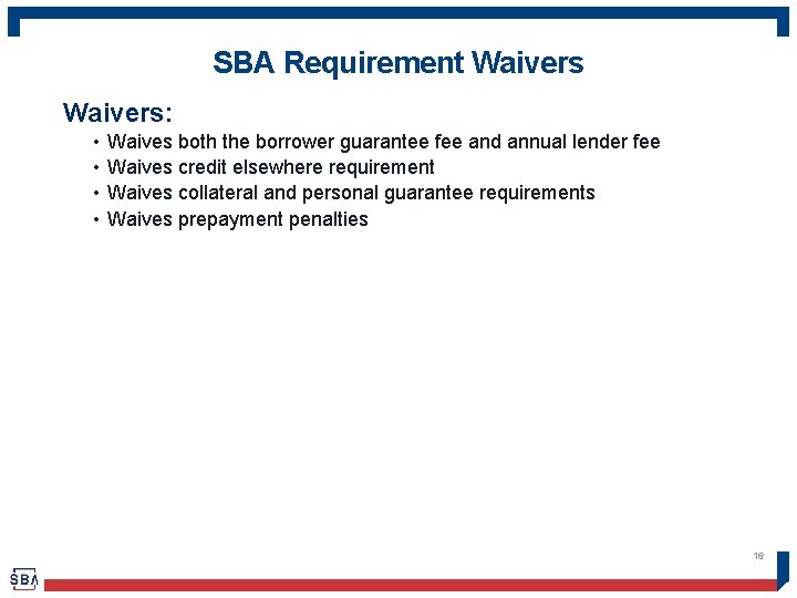 SBA Requirement Waivers: • • Waives both the borrower guarantee fee and annual lender
