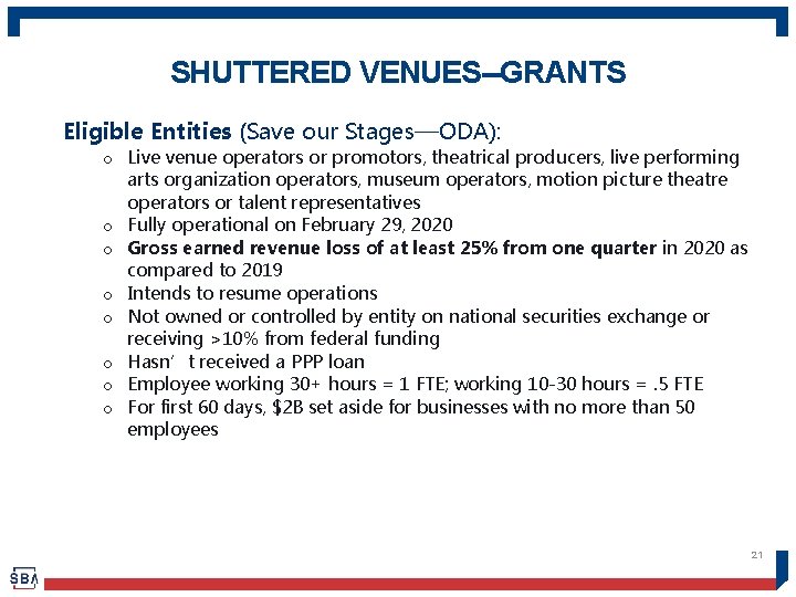 SHUTTERED VENUES--GRANTS Eligible Entities (Save our Stages—ODA): o Live venue operators or promotors, theatrical