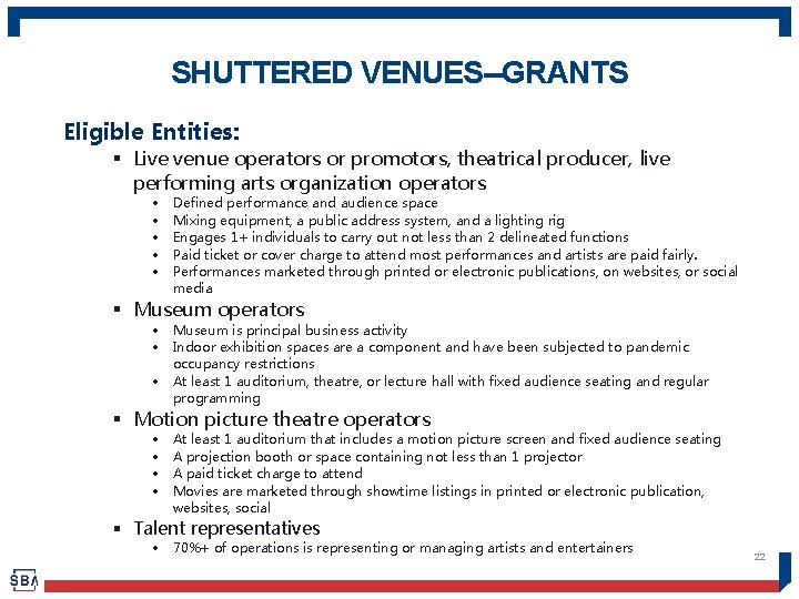 SHUTTERED VENUES--GRANTS Eligible Entities: Live venue operators or promotors, theatrical producer, live performing arts