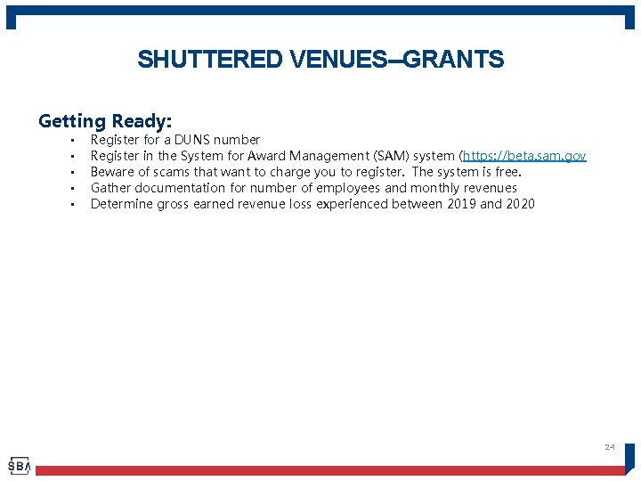 SHUTTERED VENUES--GRANTS Getting Ready: • • • Register for a DUNS number Register in