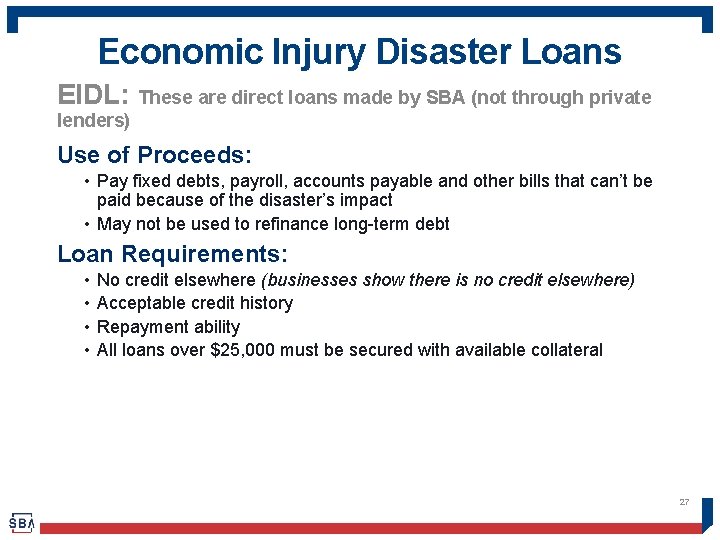 Economic Injury Disaster Loans EIDL: These are direct loans made by SBA (not through