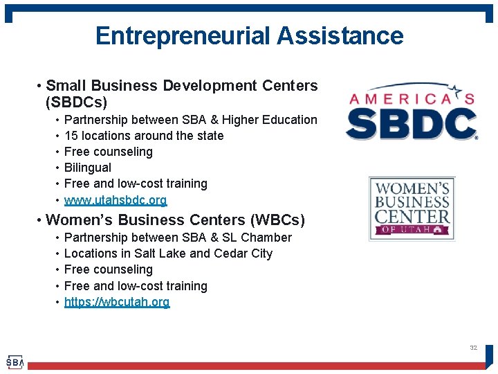 Entrepreneurial Assistance • Small Business Development Centers (SBDCs) • • • Partnership between SBA