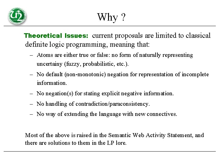 Why ? Theoretical Issues: current proposals are limited to classical definite logic programming, meaning