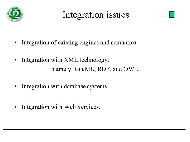 Integration issues • Integration of existing engines and semantics. • Integration with XML technology: