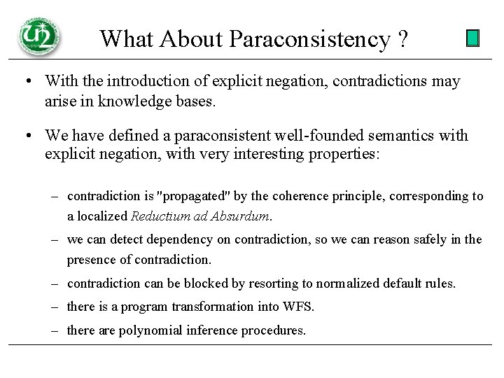 What About Paraconsistency ? • With the introduction of explicit negation, contradictions may arise