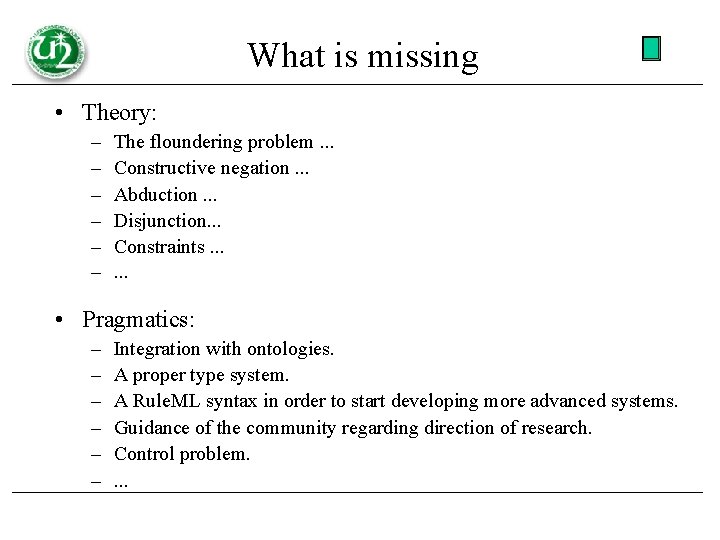 What is missing • Theory: – – – The floundering problem. . . Constructive