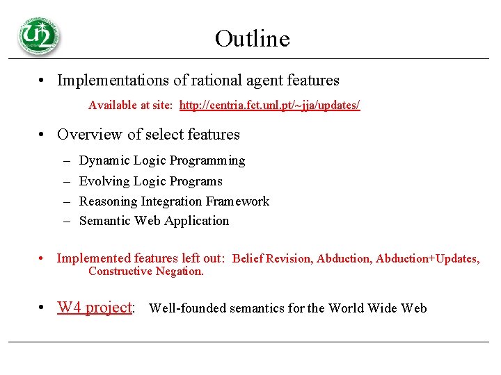 Outline • Implementations of rational agent features Available at site: http: //centria. fct. unl.