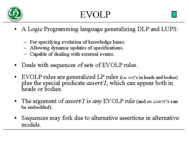EVOLP • A Logic Programming language generalizing DLP and LUPS: – For specifying evolution