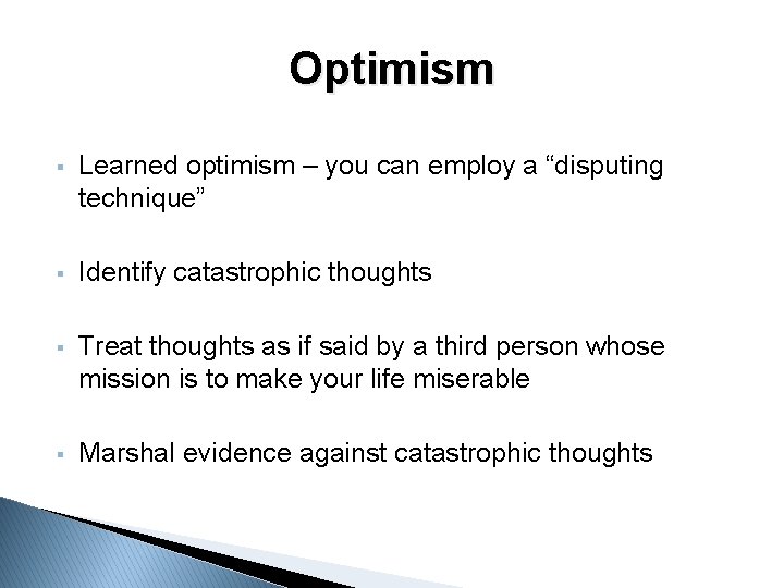 Optimism § Learned optimism – you can employ a “disputing technique” § Identify catastrophic